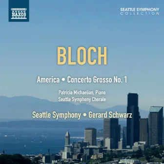 Bloch: America - Concerto Grosso No. 1 by Seattle Symphony Chorale