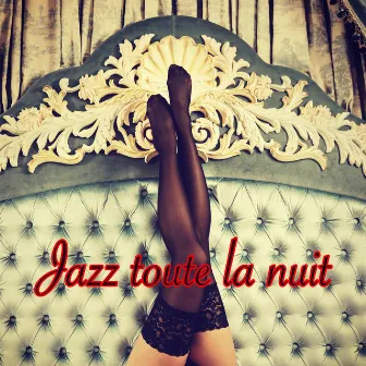 Jazz toute la nuit – Smooth et smoke jazz pour la nuit, intimité et sensualité, pour l'harmonie des sens et le tantra by Le Jazz