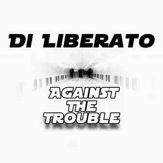 Against the Trouble by Di Liberato