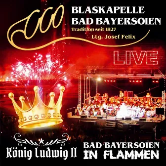 Bad Bayersoien in Flammen - König Ludwig II - Live by Blaskapelle Bad Bayersoien