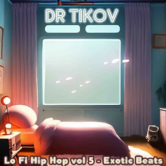 Lo Fi Hip Hop Vol 5 - Exotic Beats by Dr Tikov