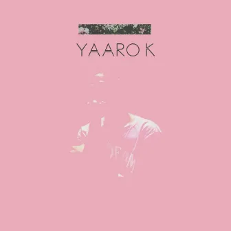 YAARO K by YAARO K