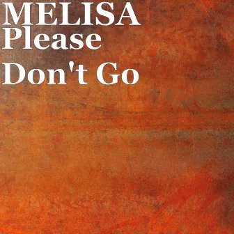 Please Don't Go by Melisa