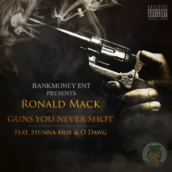 Bankmoney Ent. Presents Guns You Never Shot (feat. Stunna Moe & O Dawg) by Ronald Mack