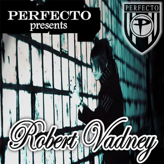 Perfecto Presents: Robert Vadney by Robert Vadney