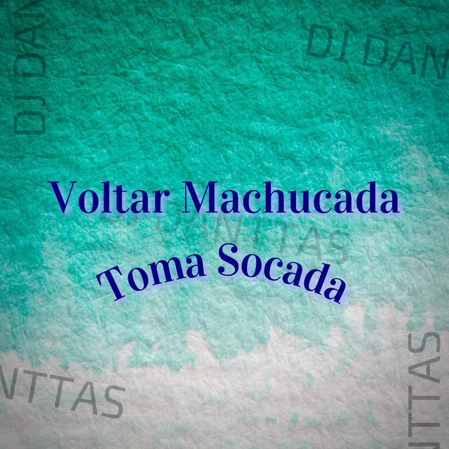 Voltar Machucada - Toma Socada