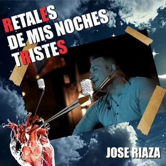 Retales de Mis Noches Tristes (En Vivo) by Jose Riaza