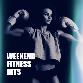 Weekend Fitness Hits by Pop Workout Factory