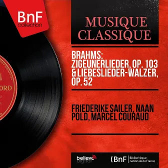 Brahms: Zigeunerlieder, Op. 103 & Liebeslieder-Walzer, Op. 52 (Mono Version) by Friederike Sailer