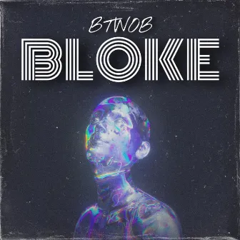 Bloke by BTWOB