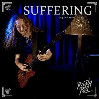 Suffering (Is Good for You) by Rusty Red