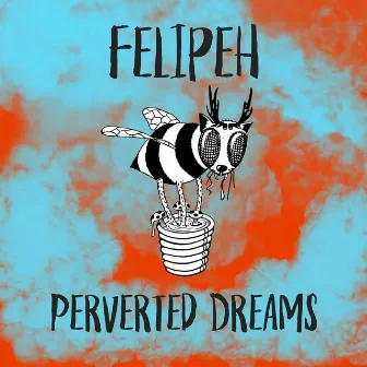 Perverted Dreams by Felipeh