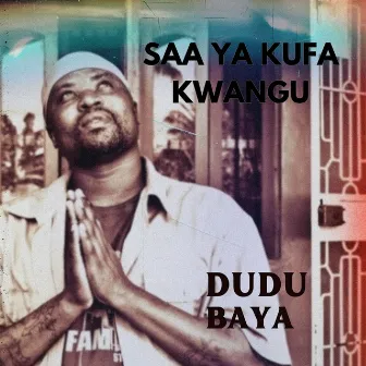 Saa Yakufa Kwangu by Dudu Baya