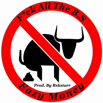 Fuck All the B.S by Eazy Money