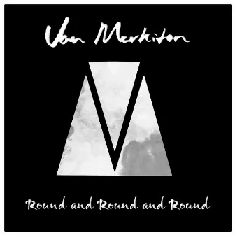 Round and Round and Round by Van Markiton