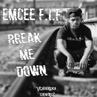 Break Me Down by EmCee F.I.F