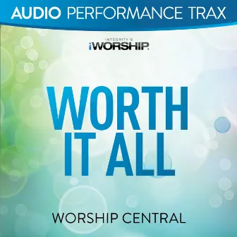 Worth It All (Audio Performance Trax) by Worship Central