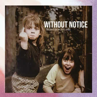 Without Notice by Bend the Future