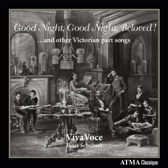 Good Night, Good Night, Beloved! … and other Victorian part songs by Viva-Voce