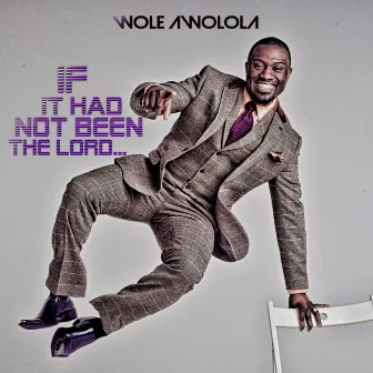 If It Had Not Been the Lord by Wole Awolola