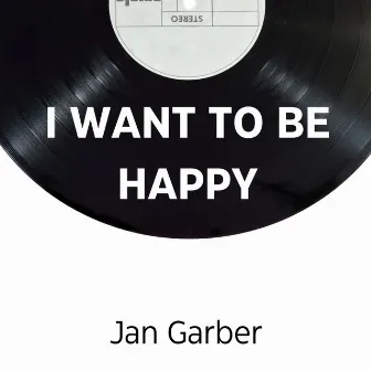 I Want To Be Happy by Jan Garber