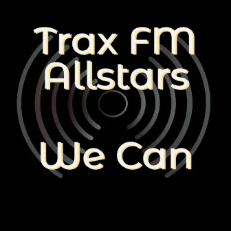 We Can by Trax FM Allstars