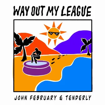 Way Out My League by John February