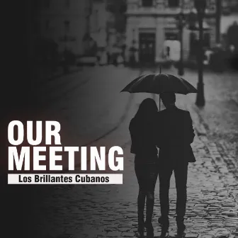 Our Meeting by Los Brillantes Cubanos