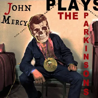 John Mercy Plays the Parkinsons by John Mercy