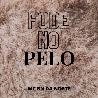 Fode no Pelo by Mc BN da Norte