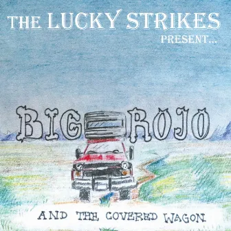 Big Rojo & The Covered Wagon by The Lucky Strikes