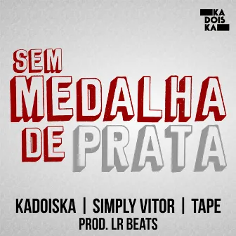 Sem Medalha de Prata by Kadoiska