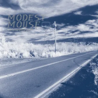 This Is a Long Drive for Someone with Nothing to Think About by Modest Mouse