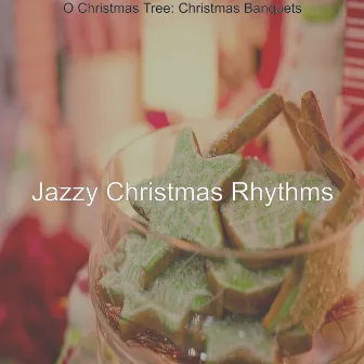 O Christmas Tree: Christmas Banquets by Jazzy Christmas Rhythms