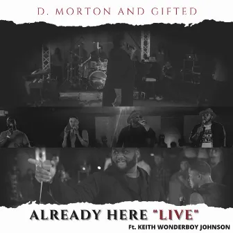 Already Here (feat. Keith Wonderboy Johnson) [Live] by D. Morton and Gifted