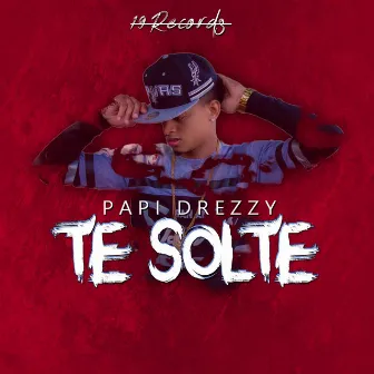 Te Solte by Papi Drezzy