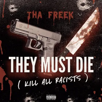 They Must Die (Kill All Racists) by Tha Freek