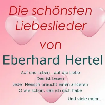 Die schönsten Liebeslieder von Eberhard Hertel by Eberhard Hertel