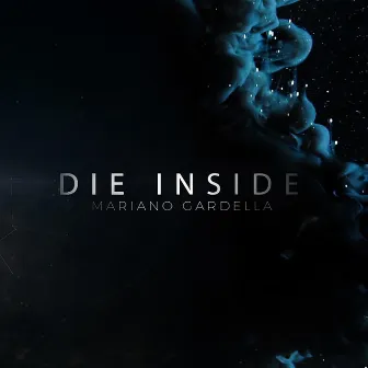 Die inside by Mariano Gardella