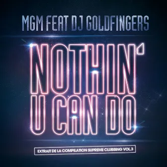 Nothin U Can Do by Mgm