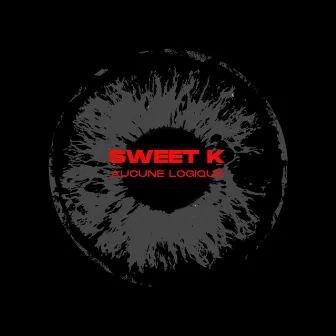 AUCUNE LOGIQUE by Sweet K