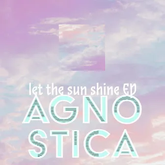 Let the Sun Shine by Agnostica