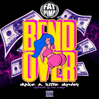 Bend over (Make a Little Money) by Fat Pimp