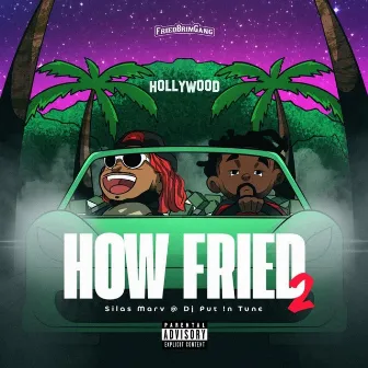 Friedbrimgang: How Fried 2 (Hollywood) by Silas Marv