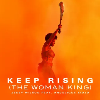 Keep Rising (The Woman King) by Jessy Wilson