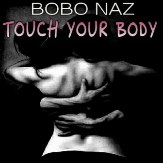 Touch ya body by Bobo Naz