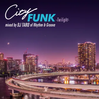 CITY FUNK -Twilight- mixed by DJ TARO of Rhythm & Groove (DJ MIX) by DJ TARO