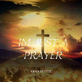 Im Just A Prayer by Yakavettie