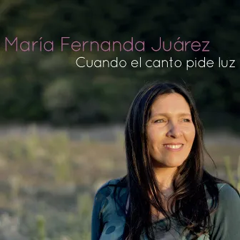 Cuando el Canto Pide Luz by María Fernanda Juárez