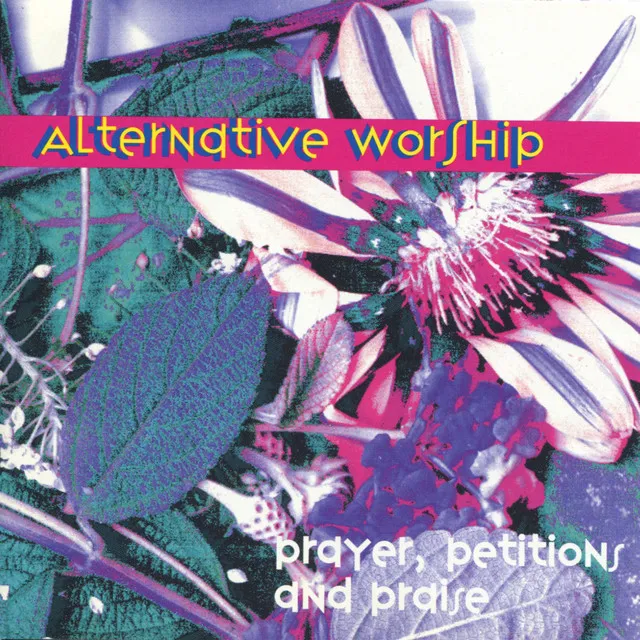 Alternative Worship: Prayers, Petitions and Praise